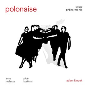 Orkiestra Filharmonii Kaliskiej - Polonaise 330 Lat Poloneza W Kulturze Europejskiej