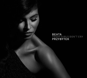 Beata Przybytek - Today Girls Don't Cry