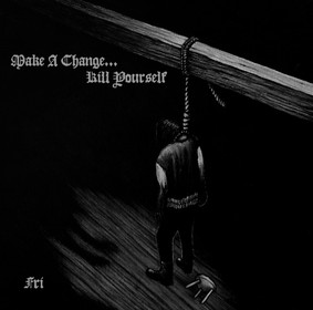 Make A Change... Kill Yourself - IV
