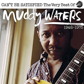 Muddy Waters - Can't Be Satisfied - The Very Best Of Muddy Waters