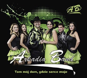 Arkadia Band - Tam mój dom, gdzie serce moje