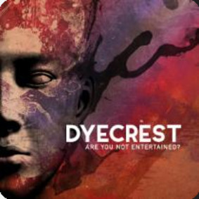 Dyecrest - Are You Not Entertained?