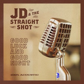 JD & The Straight Shot - Good Luck And Good Night