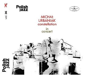 Michał Urbaniak - Constellation In Concert - Polish Jazz. Volume 36