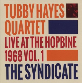 Tubby Hayes Quartet - The Syndicate Live At The Hopbine 1968. Volume 1
