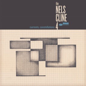 The Nels Cline 4 - Currents Constellations