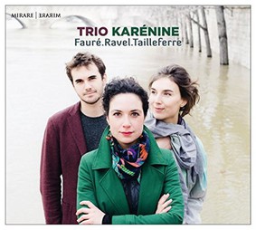 Fauré, Ravel & Tailleferre - Trio Karenine