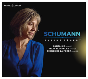 Claire Désert - Schumann: Fantaisie Op. 17 Trois Romances, Op. 28 | Scènes de la Forêt, Op. 82