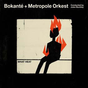 Bokanté, The Metropole Orkest - What Heat