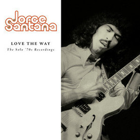 Jorge Santana - Love The Way: The Solo '70s Recordings