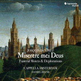 Cappella Amsterdam, Daniel Reuss - Josquni Des Prez: Miserere Mei Deus