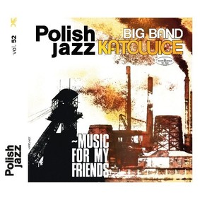 Big Band Katowice - Polish Jazz: Music For My Friends. Volume 52