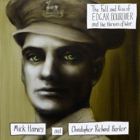 Mick Harvey, Christopher Richard Barker - The Fall And Rise Of Edgar Bourchier & The Traumatic Horrors Of War
