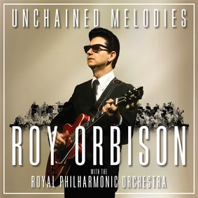 Roy Orbison, The Royal Philharmonic Orchestra - Unchained Melodies: Roy Orbison With The Royal Philharmonic Orchestra