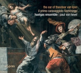 Huelgas Ensemble - The Ear Of Theodoor Van Loon/ Il Primo Caravaggisto Fiammingo