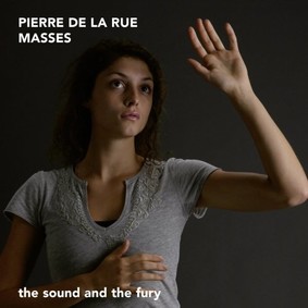 The Sound and the Fury - Pierre De La Rue Masses