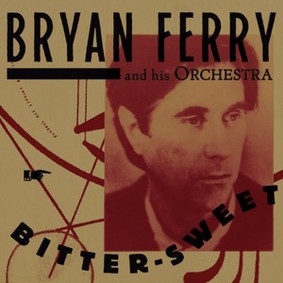 The Bryan Ferry Orchestra - Bitter Sweet