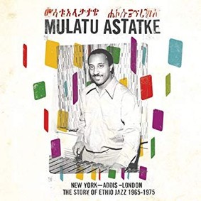 Mulatu Astake - New York Addis London The Story Of Ethio Jazz 1965-1975
