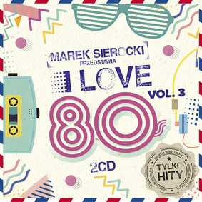 Various Artists - Marek Sierocki Przedstawia: I Love 80's. Volume 3