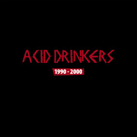 Acid Drinkers - 1990 - 2000