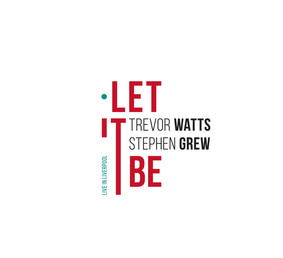 Trevor Watts, Stephen Grew - Let It Be (Live In Liverpool)