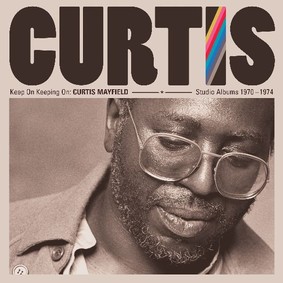 Curtis Mayfield - Keep On Keeping On: Curtis Mayfield (Studio Albums 1970-1974)