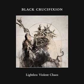 Black Crucifixion - Lightless Violent Chaos
