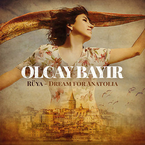 Olcay Bayir - Ruya Dream For Anatolia