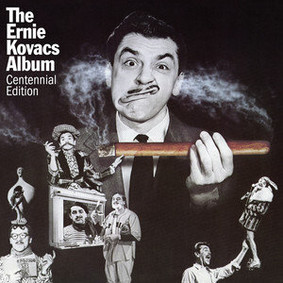 Ernie Kovacs - The Ernie Kovacs Album: Centennial Edition