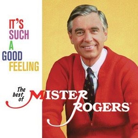 Fred Rogers - It's Such A Good Feeling: The Best Of Mister Rogers