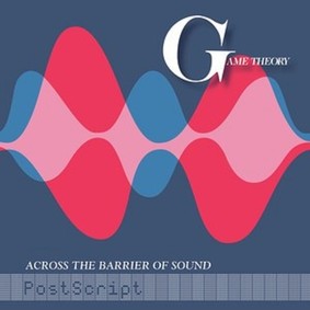Game Theory - Across The Barrier Of Sound: PostScript