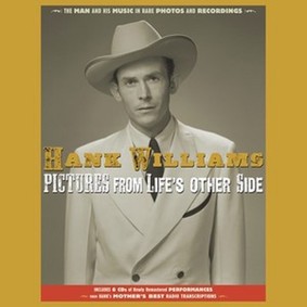 Hank Williams - Pictures From Life's Other Side: The Man And His Music In Rare Recordings And Photos