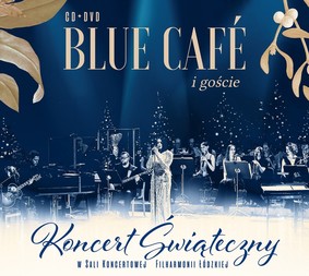 The Blue Cafe - Koncert Świąteczny: Blue Cafe i goście