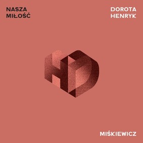 Dorota Miśkiewicz, Henryk Miśkiewicz - Nasza miłość