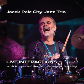 Jacek Pelc City Jazz Trio - Live Interactions With Krzysztof Herdzin Grzegorz Nadolny
