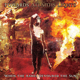 Towards Atlantis Lights - When The Ashes Devoured The Sun