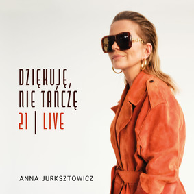 Anna Jurksztowicz - Dziękuję, nie tańczę 21|Live