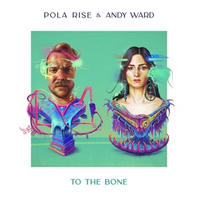 Pola Rise & Andy Ward - To The Bone