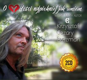 Krzysztof Cezary Buszman - O miłości najpiękniej jak umiem