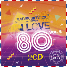Various Artists - Marek Sierocki Przedstawia: I Love 80's volume 5
