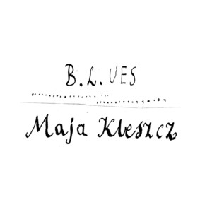 Maja Kleszcz - B.L.UES