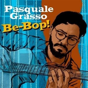 Pasquale Grasso - Be-Bop!