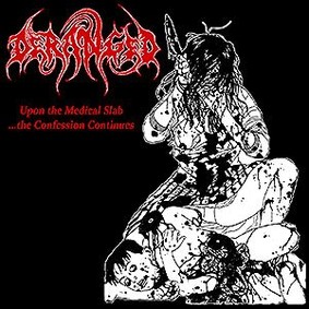 Deranged - Upon The Medical Slab... The Confessions Continues
