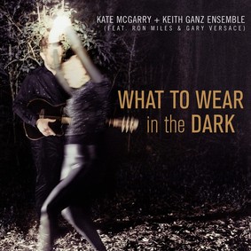 Kate McGarry, Keith Ganz Ensemble - What To Wear In The Dark