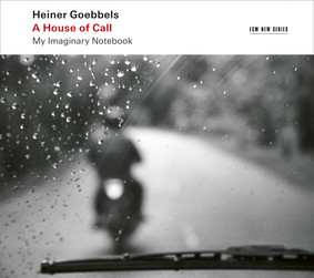 Heiner Goebbels - Goebbels: A House Of Call