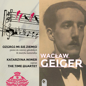 The Time Quartet, Katarzyna Wiwer - Wacław Geiger: Ozgroj mi się ziemio