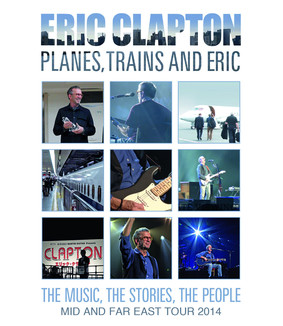 Eric Clapton - Planes Trains and Eric. Mid And Far East Tour 2014 [DVD]