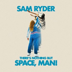 Sam Ryder - There's Nothing But Space Man