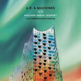 A.R. & Machines - 71/17 Another Green Journey (Live at Elbphilharmonie Hamburg)