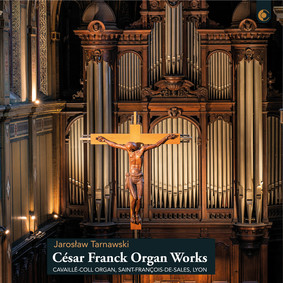 Jarosław Tarnawski - Franck: Organ Works: Cavaillé-Coll Organ, Saint-François-de-Sales, Lyon